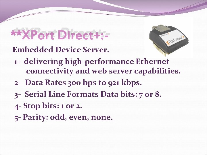 **XPort Direct+: Embedded Device Server. 1 - delivering high-performance Ethernet connectivity and web server **XPort Direct+: Embedded Device Server. 1 - delivering high-performance Ethernet connectivity and web server