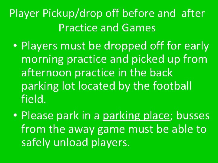 Player Pickup/drop off before and after Practice and Games • Players must be dropped