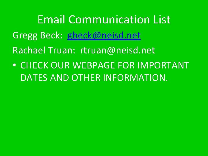 Email Communication List Gregg Beck: gbeck@neisd. net Rachael Truan: rtruan@neisd. net • CHECK OUR