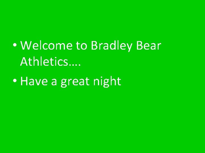  • Welcome to Bradley Bear Athletics…. • Have a great night 
