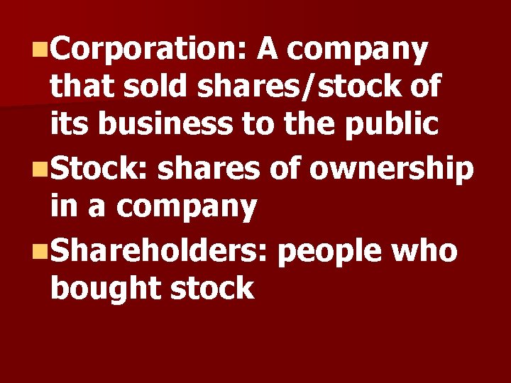 n. Corporation: A company that sold shares/stock of its business to the public n.