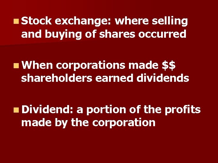 n Stock exchange: where selling and buying of shares occurred n When corporations made