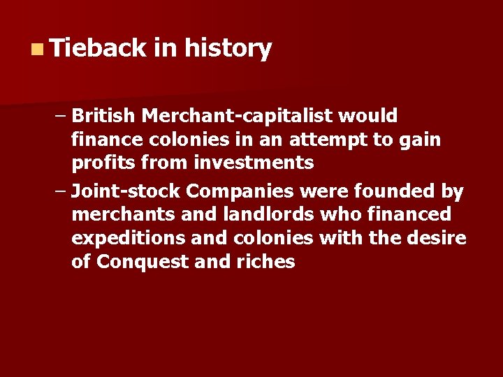 n Tieback in history – British Merchant-capitalist would finance colonies in an attempt to