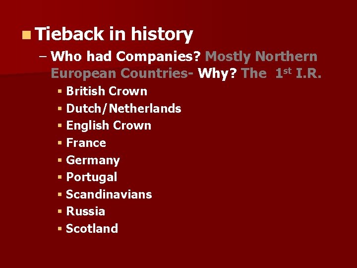 n Tieback in history – Who had Companies? Mostly Northern European Countries- Why? The