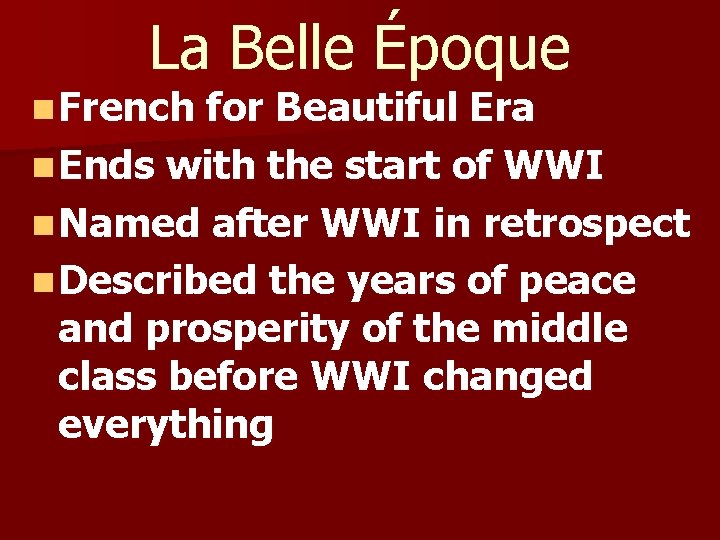 La Belle Époque n French for Beautiful Era n Ends with the start of