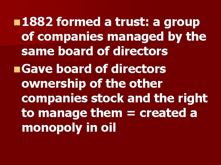 n 1882 formed a trust: a group of companies managed by the same board