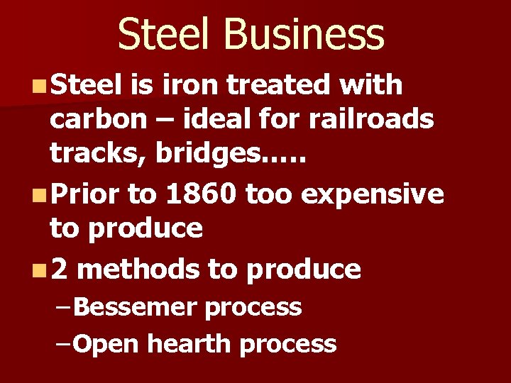 Steel Business n Steel is iron treated with carbon – ideal for railroads tracks,