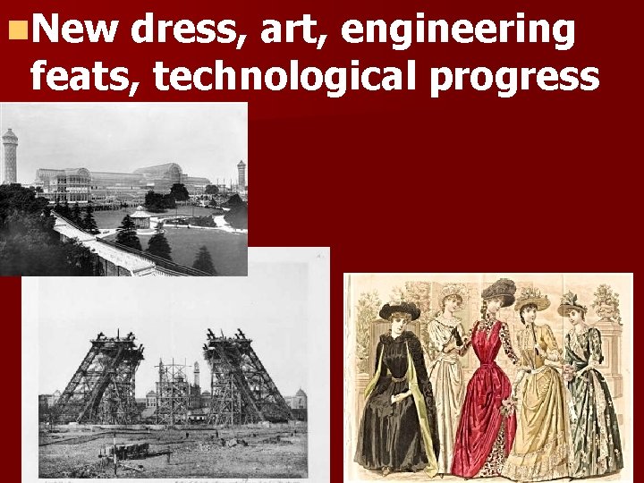 n. New dress, art, engineering feats, technological progress 
