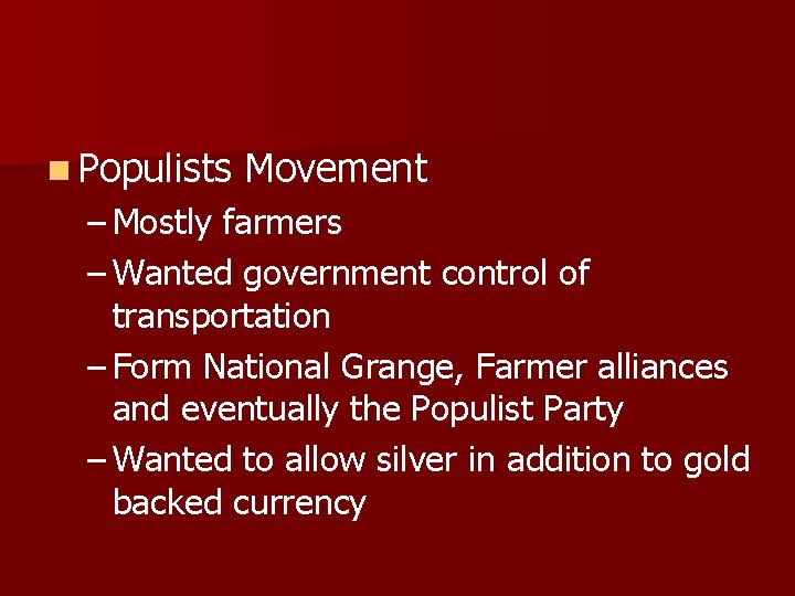 n Populists Movement – Mostly farmers – Wanted government control of transportation – Form