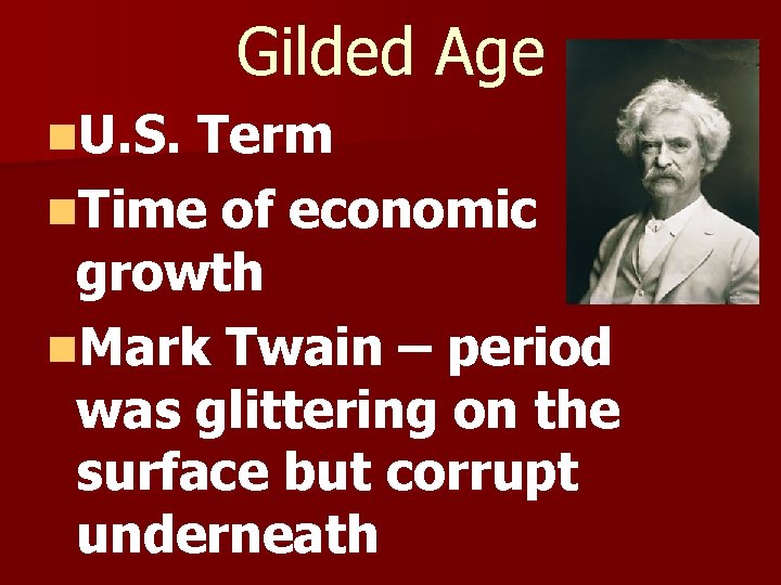 Gilded Age n. U. S. Term n. Time of economic growth n. Mark Twain