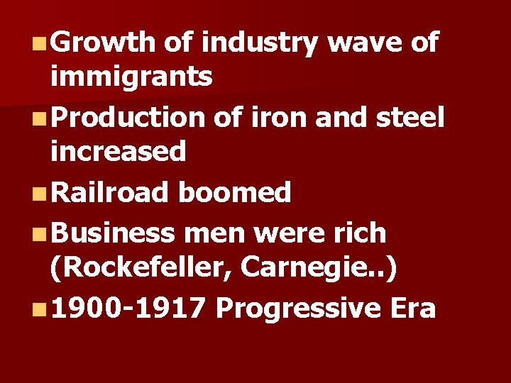 n Growth of industry wave of immigrants n Production of iron and steel increased