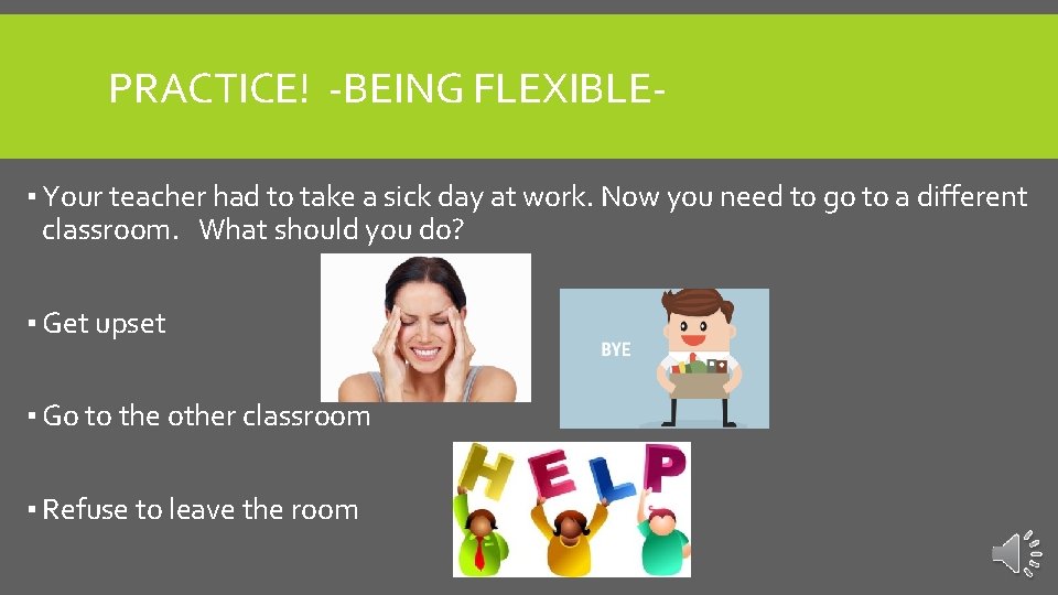 PRACTICE! -BEING FLEXIBLE▪ Your teacher had to take a sick day at work. Now