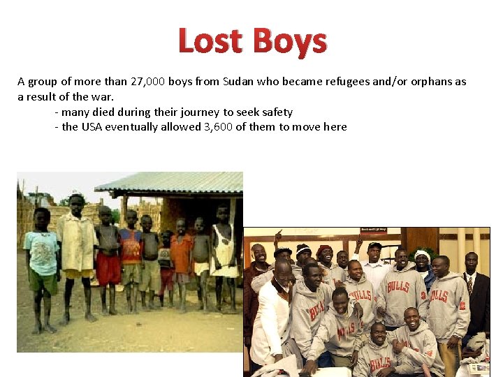 Lost Boys A group of more than 27, 000 boys from Sudan who became