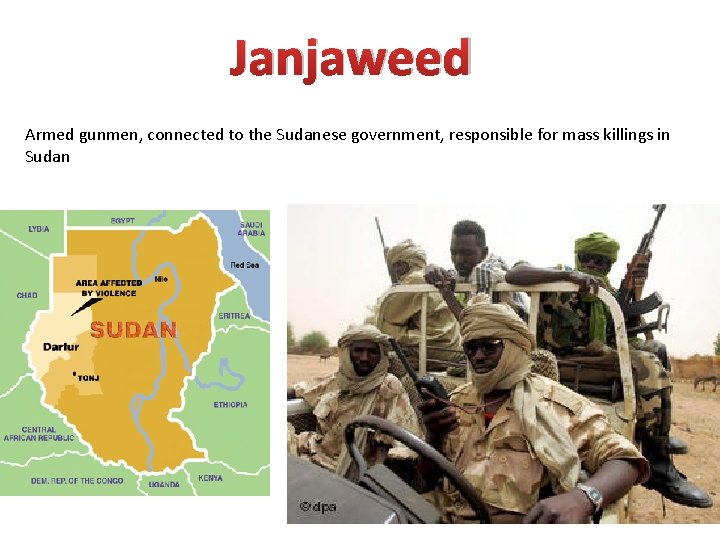 Janjaweed Armed gunmen, connected to the Sudanese government, responsible for mass killings in Sudan