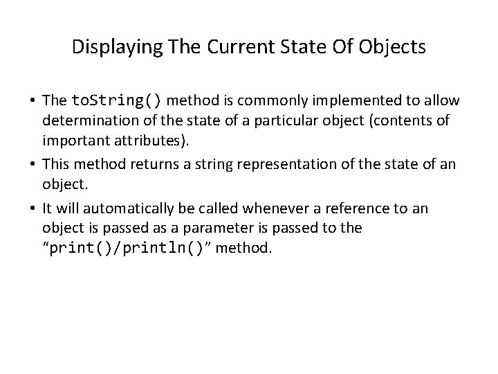 Displaying The Current State Of Objects • The to. String() method is commonly implemented Displaying The Current State Of Objects • The to. String() method is commonly implemented