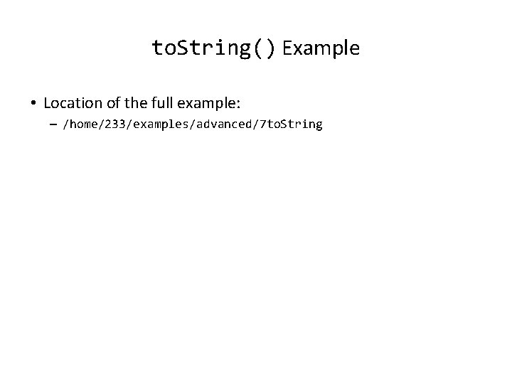 to. String() Example • Location of the full example: – /home/233/examples/advanced/7 to. String to. String() Example • Location of the full example: – /home/233/examples/advanced/7 to. String