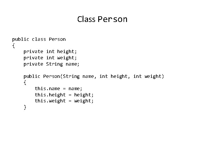 Class Person public class Person { private int height; private int weight; private String Class Person public class Person { private int height; private int weight; private String
