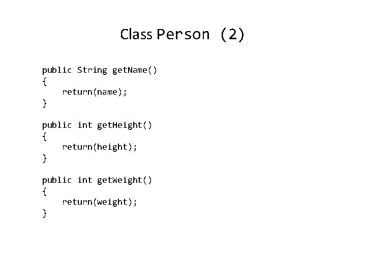 Class Person (2) public String get. Name() { return(name); } public int get. Height() Class Person (2) public String get. Name() { return(name); } public int get. Height()