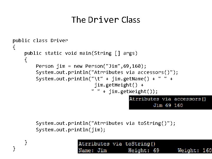 The Driver Class public class Driver { public static void main(String [] args) {