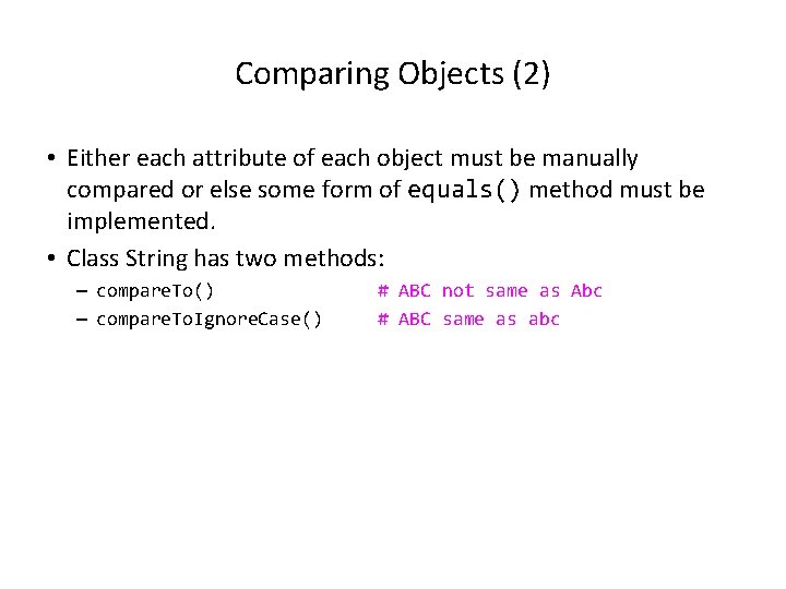Comparing Objects (2) • Either each attribute of each object must be manually compared Comparing Objects (2) • Either each attribute of each object must be manually compared
