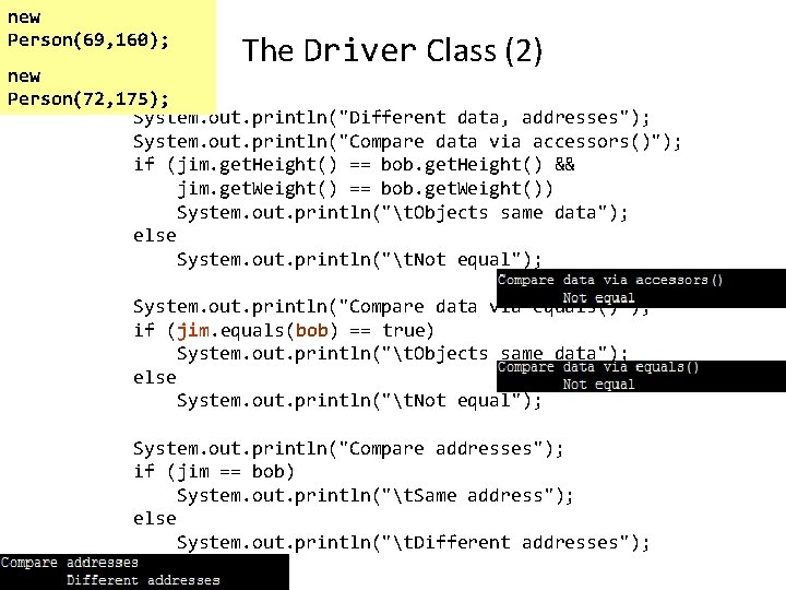 new Person(69, 160); The Driver Class (2) new Person(72, 175); System. out. println("Different data, new Person(69, 160); The Driver Class (2) new Person(72, 175); System. out. println("Different data,