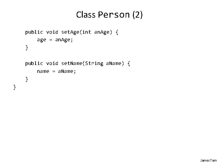 Class Person (2) public void set. Age(int an. Age) { age = an. Age; Class Person (2) public void set. Age(int an. Age) { age = an. Age;