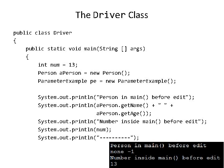 The Driver Class public class Driver { public static void main(String [] args) {