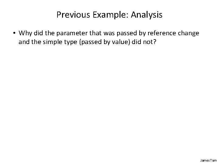 Previous Example: Analysis • Why did the parameter that was passed by reference change Previous Example: Analysis • Why did the parameter that was passed by reference change
