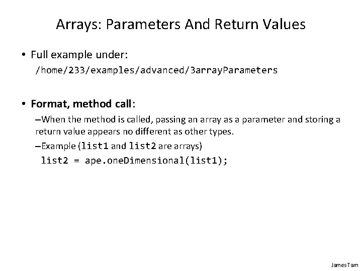 Arrays: Parameters And Return Values • Full example under: /home/233/examples/advanced/3 array. Parameters • Format, Arrays: Parameters And Return Values • Full example under: /home/233/examples/advanced/3 array. Parameters • Format,