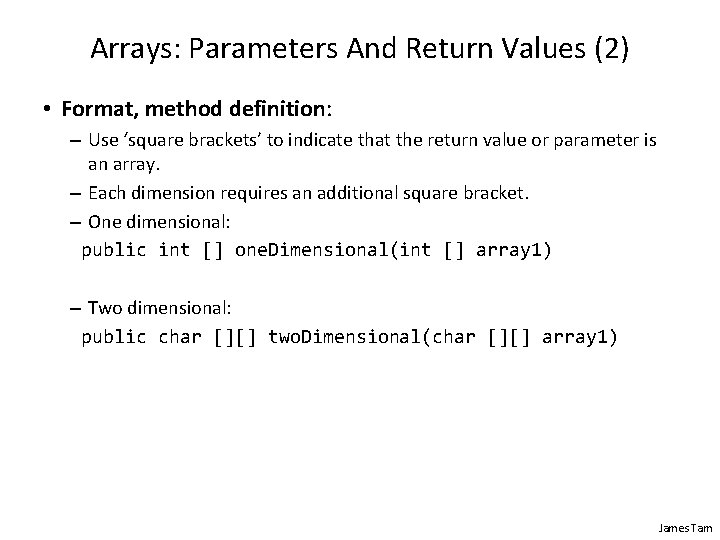 Arrays: Parameters And Return Values (2) • Format, method definition: – Use ‘square brackets’ Arrays: Parameters And Return Values (2) • Format, method definition: – Use ‘square brackets’