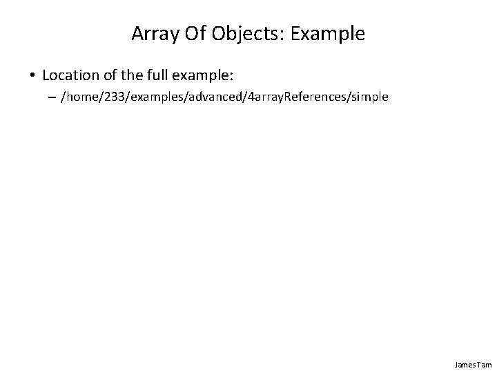 Array Of Objects: Example • Location of the full example: – /home/233/examples/advanced/4 array. References/simple Array Of Objects: Example • Location of the full example: – /home/233/examples/advanced/4 array. References/simple