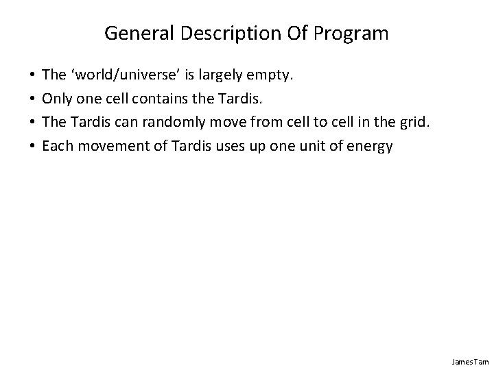 General Description Of Program • • The ‘world/universe’ is largely empty. Only one cell General Description Of Program • • The ‘world/universe’ is largely empty. Only one cell
