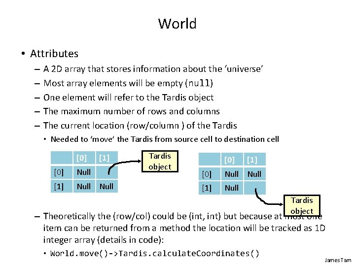 World • Attributes – – – A 2 D array that stores information about World • Attributes – – – A 2 D array that stores information about