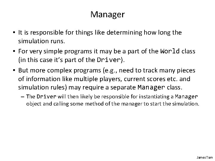 Manager • It is responsible for things like determining how long the simulation runs. Manager • It is responsible for things like determining how long the simulation runs.