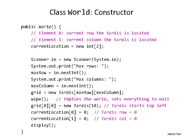 Class World: Constructor public World() { // Element 0: current row the tardis is Class World: Constructor public World() { // Element 0: current row the tardis is