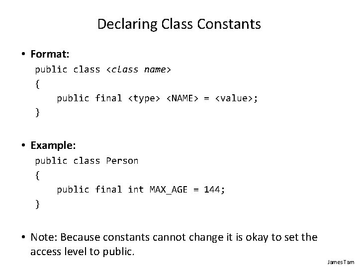 Declaring Class Constants • Format: public class <class name> { public final <type> <NAME> Declaring Class Constants • Format: public class <class name> { public final <type> <NAME>