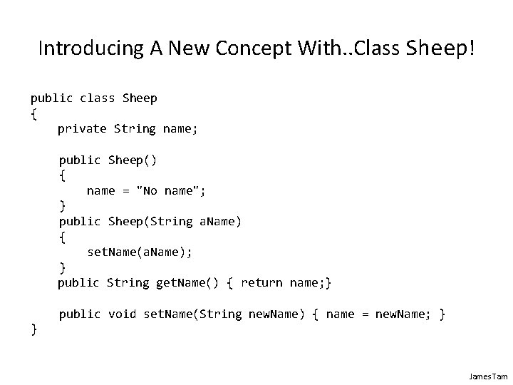 Introducing A New Concept With. . Class Sheep! public class Sheep { private String Introducing A New Concept With. . Class Sheep! public class Sheep { private String
