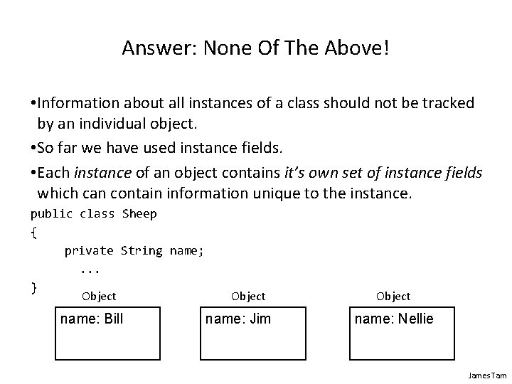 Answer: None Of The Above! • Information about all instances of a class should Answer: None Of The Above! • Information about all instances of a class should