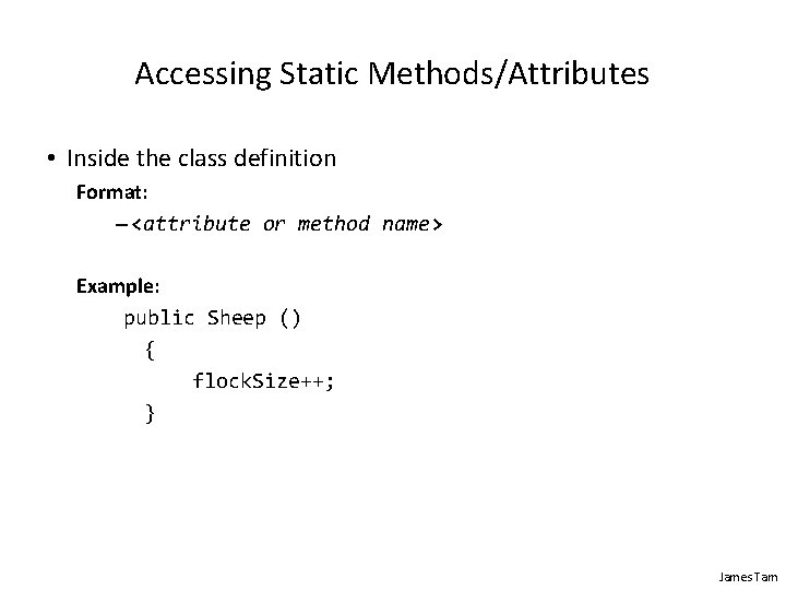 Accessing Static Methods/Attributes • Inside the class definition Format: – <attribute or method name> Accessing Static Methods/Attributes • Inside the class definition Format: – <attribute or method name>