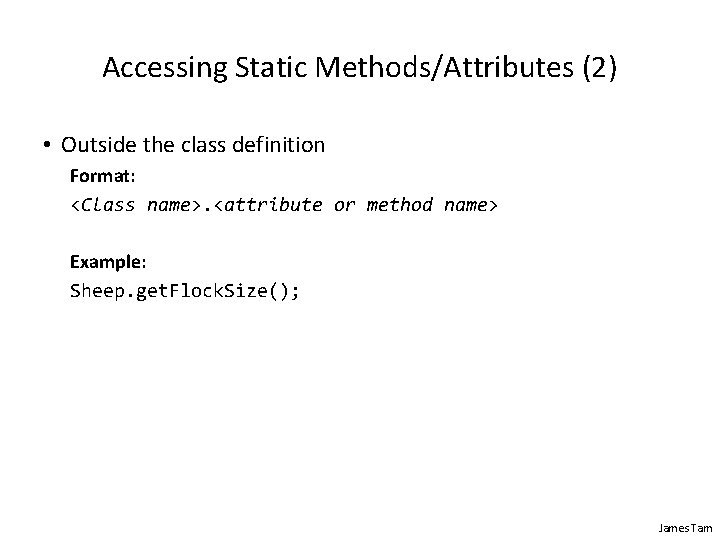 Accessing Static Methods/Attributes (2) • Outside the class definition Format: <Class name>. <attribute or Accessing Static Methods/Attributes (2) • Outside the class definition Format: <Class name>. <attribute or