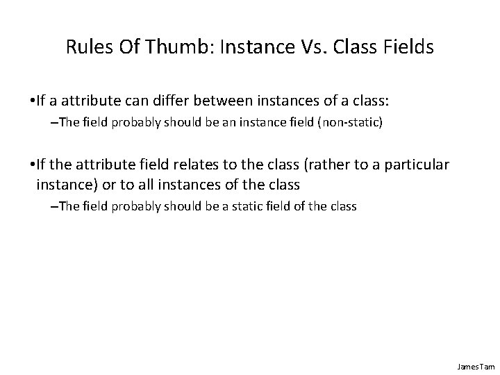 Rules Of Thumb: Instance Vs. Class Fields • If a attribute can differ between Rules Of Thumb: Instance Vs. Class Fields • If a attribute can differ between