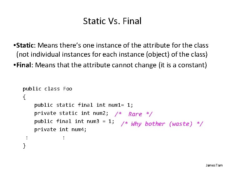 Static Vs. Final • Static: Means there’s one instance of the attribute for the Static Vs. Final • Static: Means there’s one instance of the attribute for the