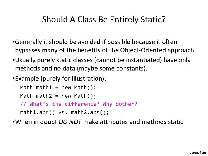 Should A Class Be Entirely Static? • Generally it should be avoided if possible Should A Class Be Entirely Static? • Generally it should be avoided if possible