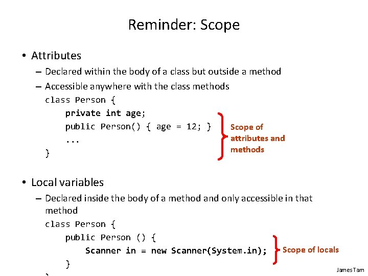 Reminder: Scope • Attributes – Declared within the body of a class but outside Reminder: Scope • Attributes – Declared within the body of a class but outside