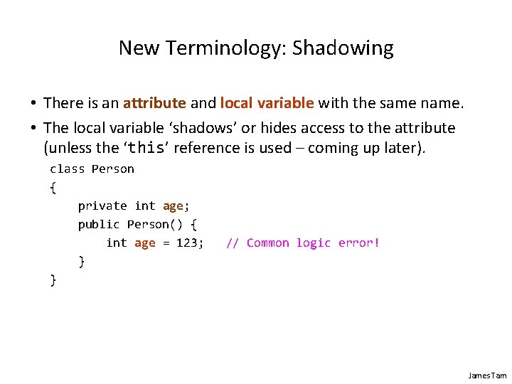 New Terminology: Shadowing • There is an attribute and local variable with the same New Terminology: Shadowing • There is an attribute and local variable with the same