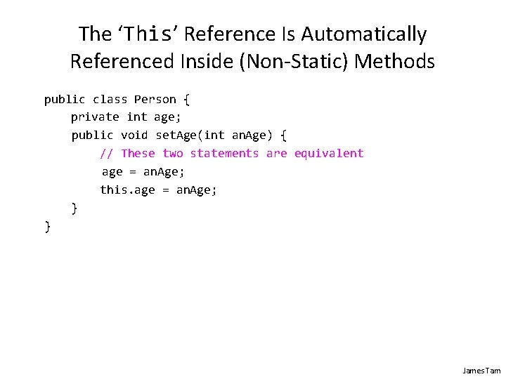 The ‘This’ Reference Is Automatically Referenced Inside (Non-Static) Methods public class Person { private The ‘This’ Reference Is Automatically Referenced Inside (Non-Static) Methods public class Person { private