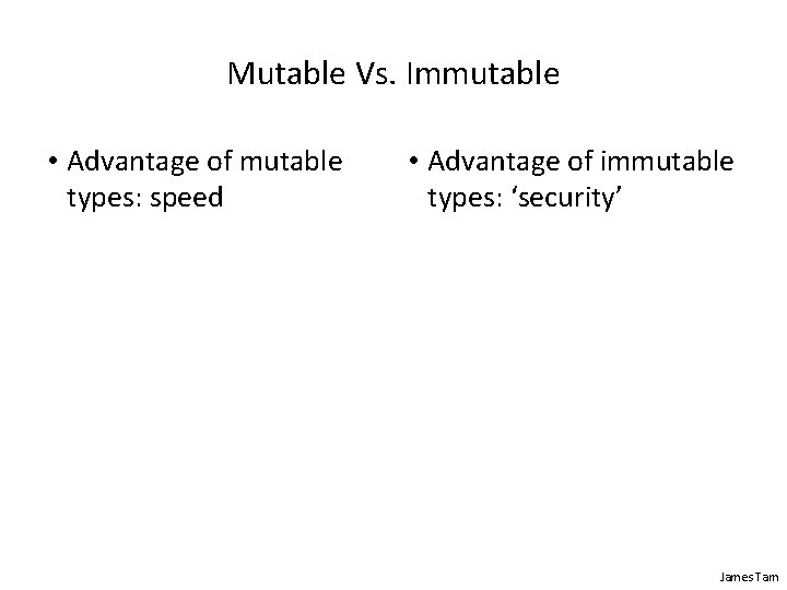 Mutable Vs. Immutable • Advantage of mutable types: speed • Advantage of immutable types: Mutable Vs. Immutable • Advantage of mutable types: speed • Advantage of immutable types: