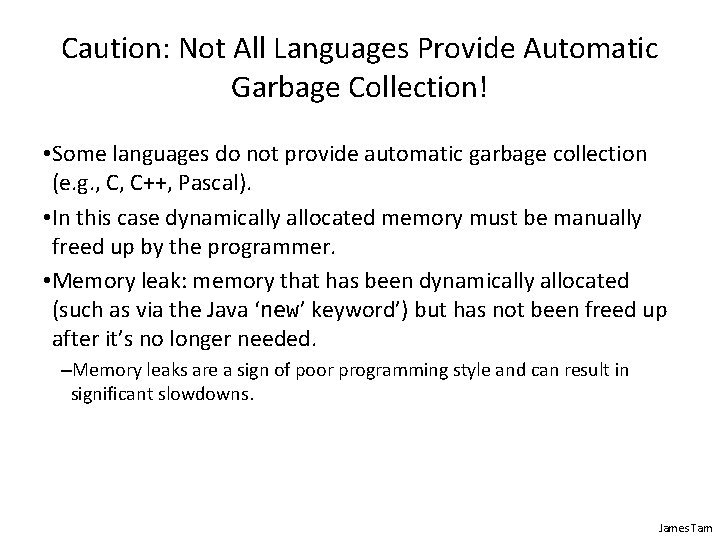 Caution: Not All Languages Provide Automatic Garbage Collection! • Some languages do not provide Caution: Not All Languages Provide Automatic Garbage Collection! • Some languages do not provide