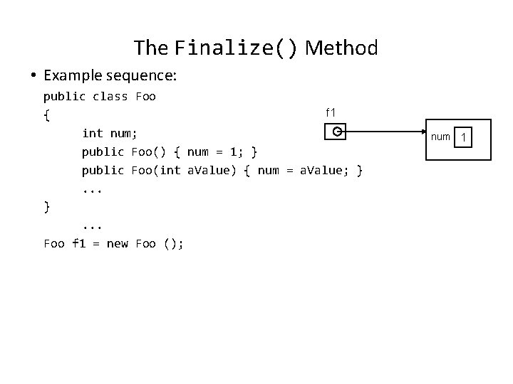 The Finalize() Method • Example sequence: public class Foo f 1 { int num; The Finalize() Method • Example sequence: public class Foo f 1 { int num;