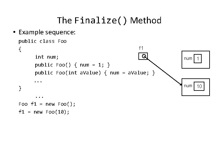 The Finalize() Method • Example sequence: public class Foo f 1 { int num; The Finalize() Method • Example sequence: public class Foo f 1 { int num;